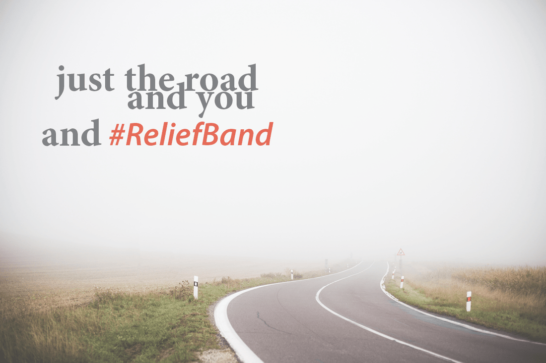 The Road And You And ReliefBand - Reliefband®